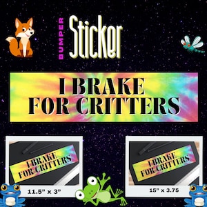 I brake for Critters Bumper Sticker, I brake for animals, I brake for wildlife, I brake for Cats, I brake for Aliens, Funny Bumper Sticker