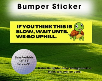 "If You Think This Is Slow, Wait Until We Go Uphill!" Vinyl Sticker – 5"x4" Decal - View #10