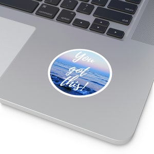 You Got This Sticker: Inspirational Vinyl Decal, Laptop Sticker