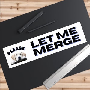 Please Let me merge funny bumper sticker, Funny Car Decal, Bumper decal, outdoor sticker, Bestie Let me merge sticker, Pet sticker