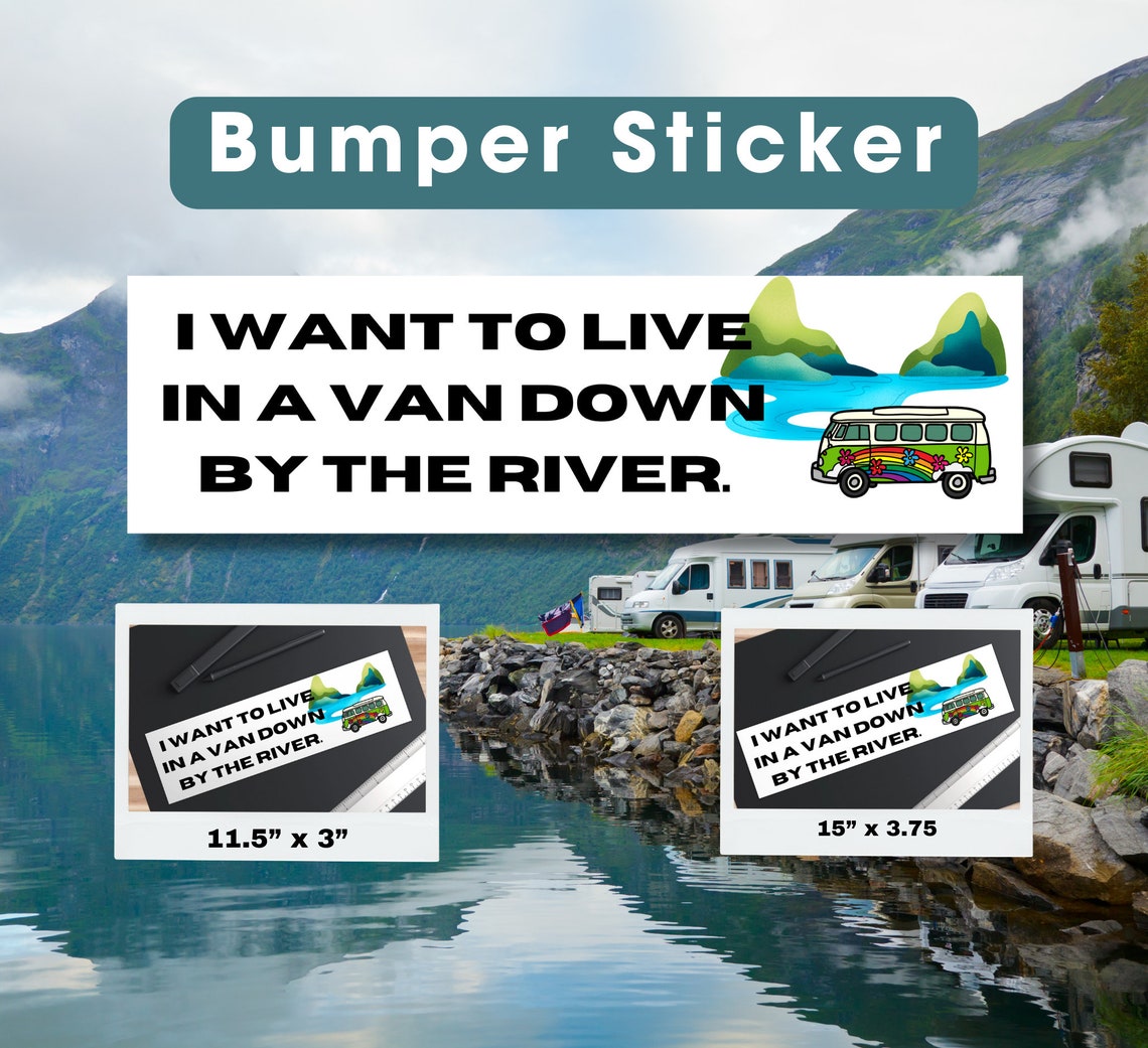 I Want to Live in A Van Down by the River Bumper Sticker - Etsy
