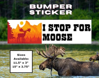 I stop for Moose Funny Bumper Sticker, wildlife sticker, slow down sticker, I love animals, I brake for wildlife, I brake for Critters