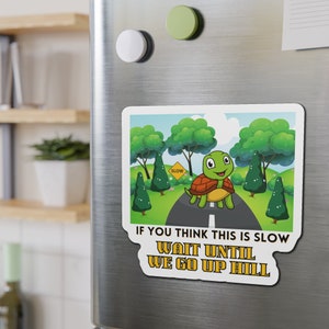If you think this is slow, wait until we go up hill Die-Cut Magnet, Funny Car Magnet, Funny Bumper Magnet, Slow Car Magnet, Turtle Magnet