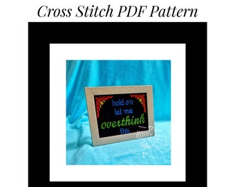 Hold On Let Me Overthink This, Anxiety, Depression, Mental Health Awareness PDF Cross Stitch Pattern