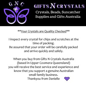 May include: A purple butterfly logo with the text "GNC" above it and "GIFTS N CRYSTALS" in white text below it. The text "Crystals, Beads, Suncatcher Supplies and Gifts Australia" is below the logo. The text "**Your Crystals are Quality Checked**" is in the middle of the image. The text below reads: "I inspect every crystal for chips and scratches at the time of packing. Be assured that your order will be carefully packed and arrive quickly and safely. When you buy from Gifts N Crystals Australia (based in Upper Coomera Queensland) you will receive the best service and experience and know that you support a genuine Australian small family business. Thankyou from Danielle" with a purple heart at the end.