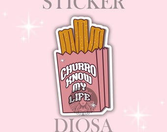 May include: A sticker featuring a pink paper bag of churros with the text "Churro Know My Life." The churros are golden brown, and the bag has a stylized illustration of a woman's face. The word "Sticker" is at the top.