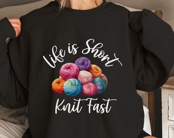 Colorful Yarn Pile Knit Unisex Sweatshirt. Life is Short, Knit Fast. Fiber Artist Sweater Gift.