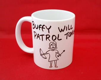 Buffy The Vampire Slayer Buffy Will Patrol Tonight Inspired Coffee Mug 10oz