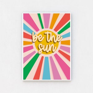 Be the Sun Print | Sizes A5 - A3 | Free UK Delivery | Inspirational Wall Art - Radiate Positivity! Home Decor | Happiness Quote Artwork