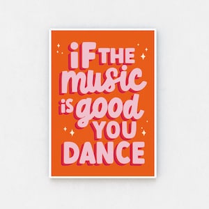 If the Music is Good You Dance | Happy Wall Art Quote Print | Home Office Decor | Kitchen | A4 Prints | Inspirational Quotes for Him