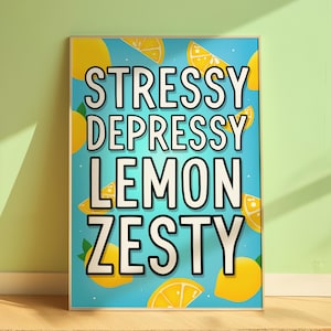 Stressy Depressy Lemon Zesty Print: Whimsical Home Decor