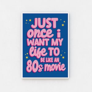Movie Quote Print | I Want My Life to be Like An 80s Movie | Easy A | Funny Colourful Print | Blue Pink Wall Art | A4 | A3 | 8x10 inch