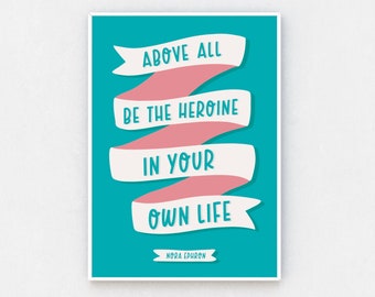 Nora Ephron Quote Print | Above All Be the Heroine In Your Own Life | Motivational Wall Art | Inspirational Poster | Girl Boss Home Decor