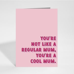 Grappige kaart voor moeder | Moederdag | Verjaardagskaart | Je bent niet zoals een gewone moeder, je bent een coole moeder | Gemene meiden | 5 x 7 kaart | Roze