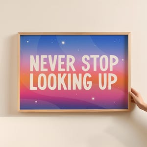 Inspirational Quote Print: Never Stop Looking Up, Colorful Typography