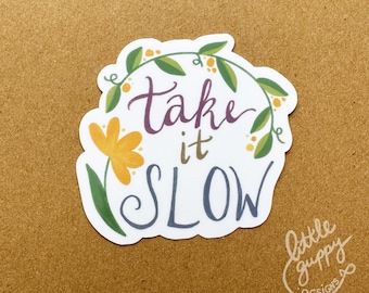 Take It Slow Glossy Vinyl Sticker: Floral Good for Water Bottle Laptop Sketchbook