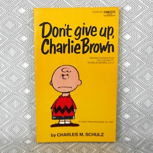 Don't Give Up, Charlie Brown (1969) by Charles Schulz - Peanuts, Snoopy - Vintage Newspaper Cartoon Comic Strip Book