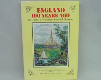 England 100 Years Ago (1985) - The Charm of Victorian England Illustrated - Rev Samuel Manning - Vintage Victorian History Book