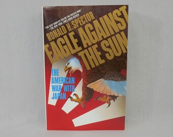 Eagle Against the Sun ** the American War With Japan** by Ronald H
