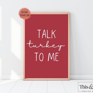 Thanksgiving Talk Turkey To Me Printable | Funny Thanksgiving Print Quote Printable Sign | Turkey Day Decor Printable | Digital Download
