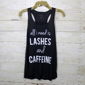 all i need is Lashes and Caffeine racer back Tank, lash Tee, lash Shirt