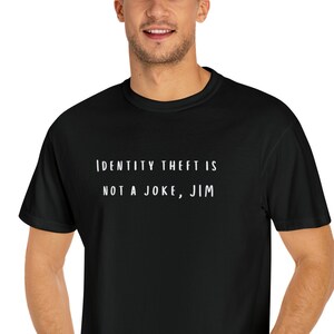 Identity Theft is not a Joke, Jim T-shirt Funny Y2k Gift For Office Boyfriend D23 Desperado Limited Release Shirt Clothes Aesthetic Dwight