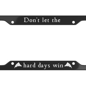 Don't Let The Hard Days Win Acomaf Bat Boys License Plate Frame Illyria Car Accessories Bookish Bookstagram Acotar Merch TOG Feyre Maas thro