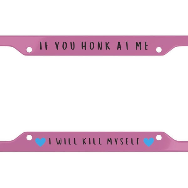 Pink If you Honk at me I Will Kill Myself License Plate Frame Emo License Plate Funny License Plate Frame Car Accessories Goth Y2K Gift Cute