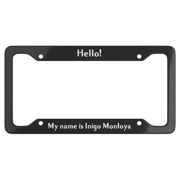 Hello my name is Inigo Montoya License Plate Frame The Princess Bride Vizzini Mandy Patinkin Westley Fezzik Gift Car Accessories Acessory