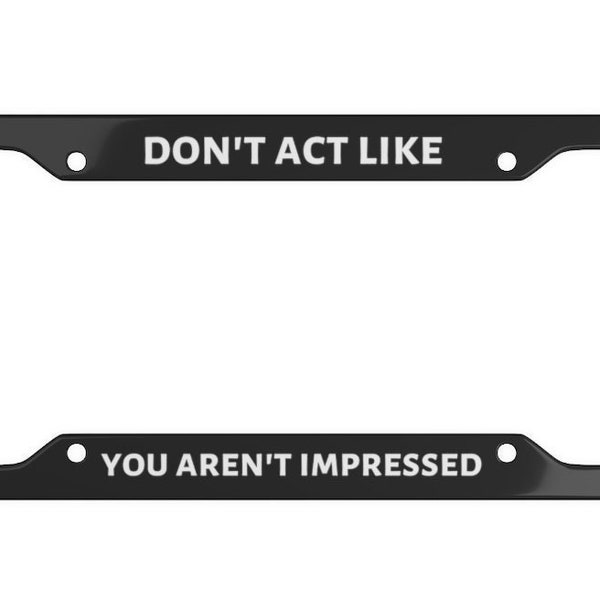 Ron Burgundy License Plate Frame Don't Act Like You Aren't Impressed Anchorman Funny Gift Will Ferrell Veronica Corningstone Anchor Man Car