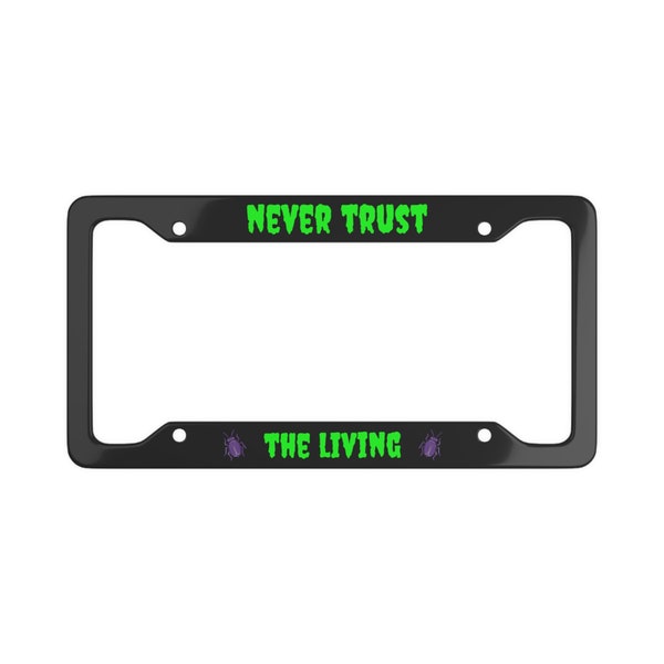 Beetlejuice License Plate Frame Never Trust the Living Goth Car Accessories Goth Car Decor Pastel Decor Gothic Spooky Strange and Unusual