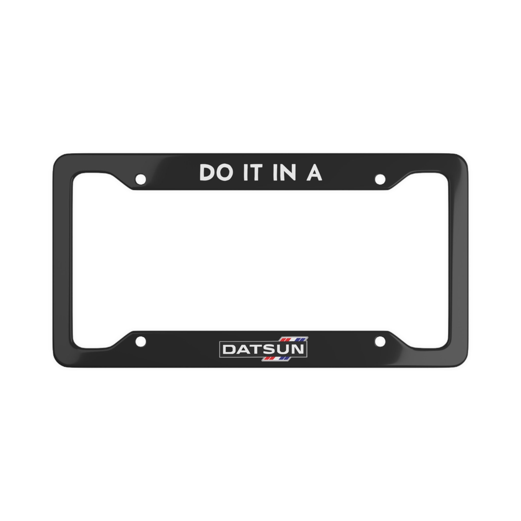 Do It in a Datsun License Plate Frame Datsun 510 JDM Car