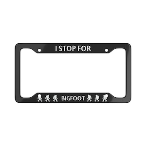 I Stop For Bigfoot License Plate Frame License Plate Frame Bigfoot Believes Big foot Cryptidcore Cryptid Sasquatch Cryptids Car Accessories