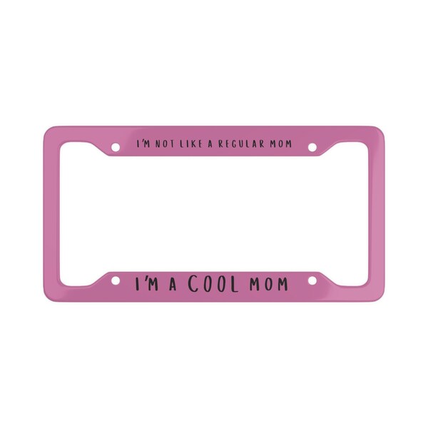 I'm Not Like A Regular Mom, I'm A Cool Mom Mean Girls Gift Pink License Plate Frame Custom Car Accessories Amy Y2k Cute Mommy