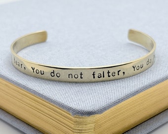 You do not fear, You do not falter, You do not yield / Custom Inspirational Bracelet / Sarah J. Mass / Acotar Inspired Quote Cuff