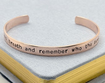 Take a deep breath and remember who the fu*k you are / Custom Inspirational Bracelet / Encouragement Gift Cuff / Gift Bracelet