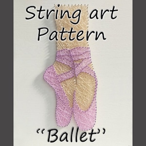 May include: String art pattern of two pink ballet shoes with a white background. The title "Ballet" is written below the shoes.