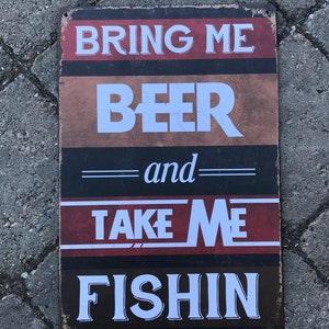 Bring me Beer and Take me Fishing Retro Tin Sign
