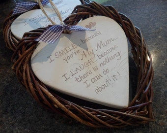 I smile because you are my Mum, Mothers Day gift, a lightly distressed 18cm heart,  set in a 24cm wicker surround.  Various quotes Mum Gran