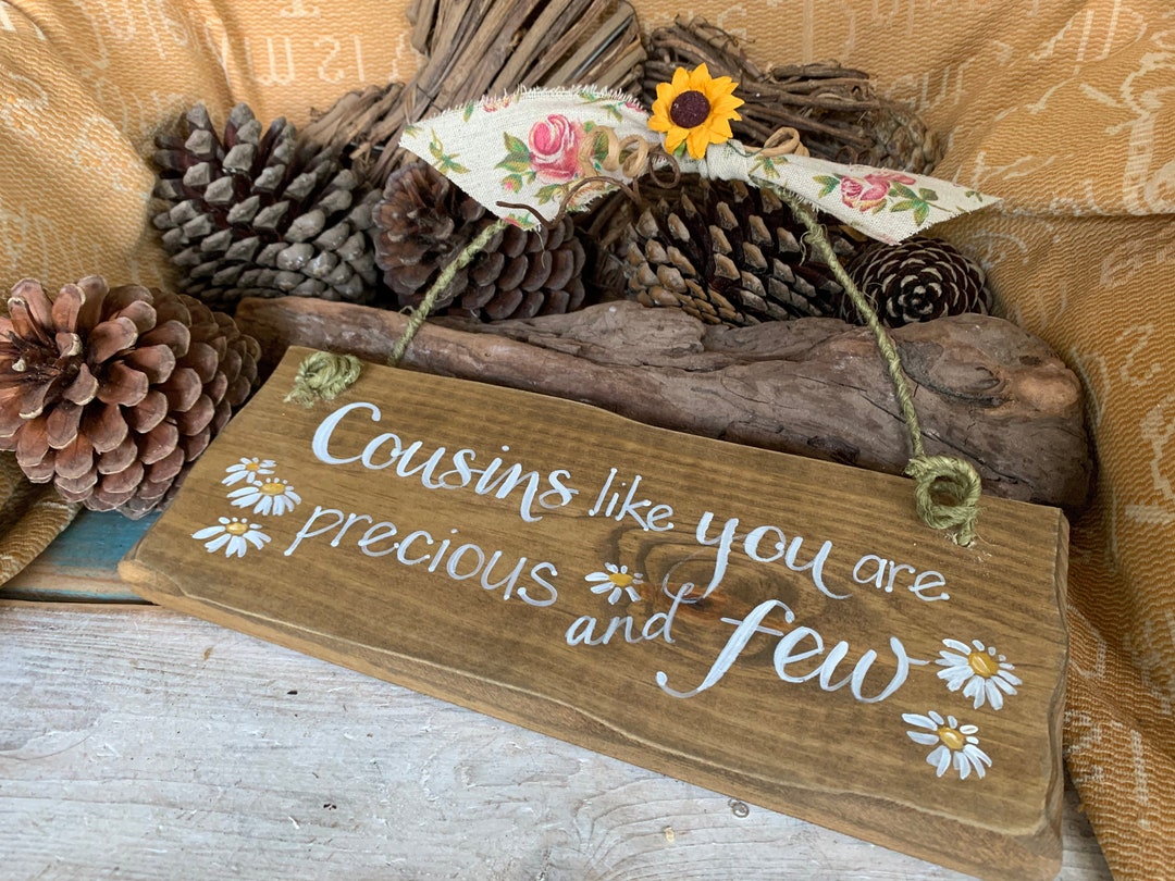 Cousins Like You Are Precious and Few, a Handmade Shabby Chic Plaque. A ...
