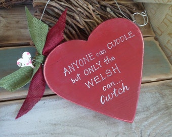 Anyone can cuddle but only the welsh can cwtch  wood heart sign, a quirky gift for Valentines,Fathers day, Mothers day,  quirky welsh gifts