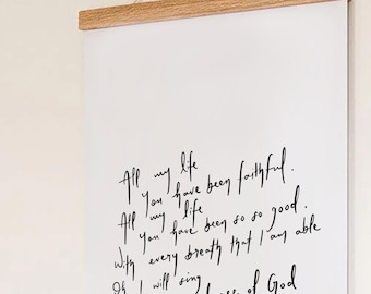 May include: A framed print with a handwritten quote that reads "All my life you have been faithful. All my life you have been so so good. With every breath that I am able I will sing of the goodness of God."