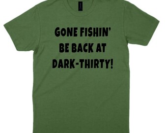Fishing T-Shirt Gone Fishing Be Back At Dark Thirty Angler Xmas Gift Sizes S-3XL