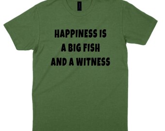 Fishing T-Shirt Happiness is a Big Fish and a Witness Angler Xmas Gift Sizes S-3XL