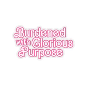Burdened with Glorious Purpose Doll Sticker | Barbie Stickers | Marvel Stickers | Tom Hiddleston | Margot Robbie | Laptop Stickers