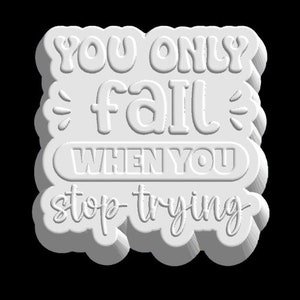 May include: White 3D printed sign with the text "You only fail when you stop trying."