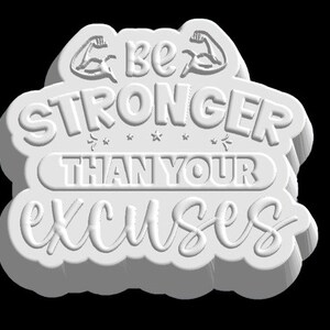 May include: White 3D printed sign with the text "Be Stronger Than Your Excuses" and two stylized arm muscles on either side of the word "Be".