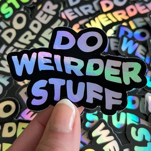 Do Weirder Stuff Holographic Sticker | Shiny Rainbow Laptop and Water bottle Sticker