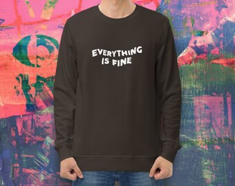 Everything is Fine Sweatshirt | Cool Alternative Ironic Hoodie