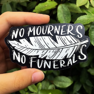 Geen Rouwenden Geen Begrafenissen Zes van Kraaien Geïnspireerd - Grishaverse Kaz Brekker Inej Ghafa Vinyl Sticker